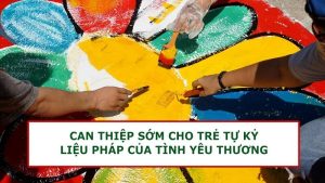 can thiệp sớm cho trẻ tự kỷ